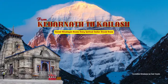 From Kedarnath to Kailash: Sacred Himalayan Routes Every Spiritual Seeker Should Know